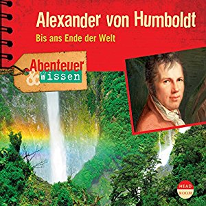 Robert Steudtner: Alexander von Humboldt: Bis ans Ende der Welt (Abenteuer & Wissen)