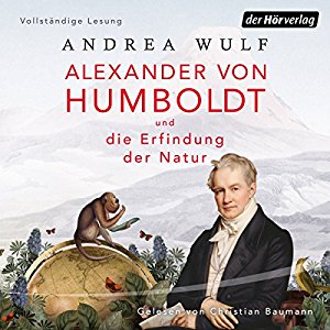 Andrea Wulf: Alexander von Humboldt und die Erfindung der Natur