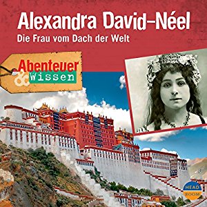 Ute Welteroth: Alexandra David-Néel - Die Frau vom Dach der Welt (Abenteuer & Wissen)