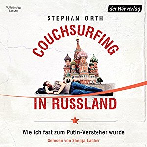 Stephan Orth: Couchsurfing in Russland: Wie ich fast zum Putin-Versteher wurde