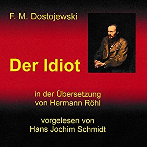 Fjodor Michailowitsch Dostojewski: Der Idiot