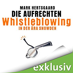 Mark Hertsgaard: Die Aufrechten: Whistleblowing in der Ära Snowden
