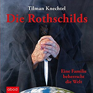 Tilman Knechtel: Die Rothschilds: Eine Familie beherrscht die Welt