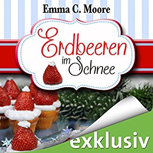 Emma C. Moore: Erdbeeren im Schnee (Zuckergussgeschichten 5)