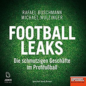 Rafael Buschmann Michael Wulzinger: Football Leaks: Die schmutzigen Geschäfte im Profifußball