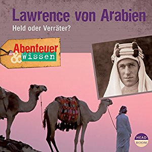 Robert Steudtner: Lawrence von Arabien - Held oder Verräter? (Abenteuer & Wissen)