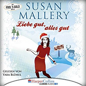 Susan Mallery: Liebe gut, alles gut (Fool's Gold Novelle)