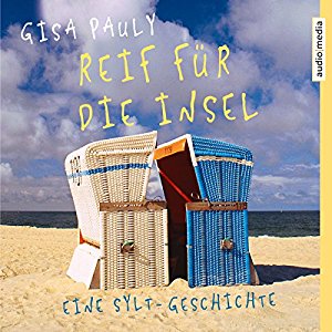 Gisa Pauly: Reif für die Insel: Eine Sylt-Geschichte