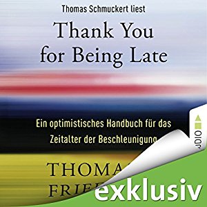 Thomas L. Friedman: Thank You for Being Late: Ein optimistisches Handbuch für das Zeitalter der Beschleunigung