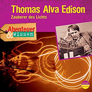 Ute Welteroth: Thomas Alva Edison - Zauberer des Lichts (Abenteuer & Wissen)
