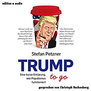 Stefan Petzner: Trump to go: Eine kurze Erklärung, wie Populismus funktioniert