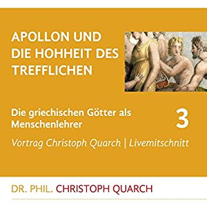 Christoph Quarch: Apollon und die Hohheit des Trefflichen (Die griechischen Götter als Menschenlehrer 3)