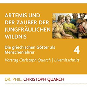 Christoph Quarch: Artemis und der Zauber der jungfräulichen Wildnis (Die griechischen Götter als Menschenlehrer 4)