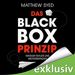 Matthew Syed: Das Black-Box-Prinzip: Warum Fehler uns weiterbringen