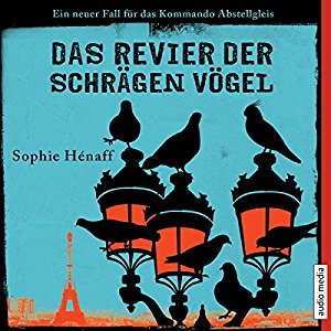 Sophie Hénaff: Das Revier der schrägen Vögel (Kommando Abstellgleis ermittelt 2): Ein neuer Fall für das Kommando Abstellgleis