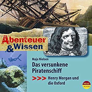 Maja Nielsen: Das versunkene Piratenschiff: Henry Morgan und die Oxford (Abenteuer & Wissen)