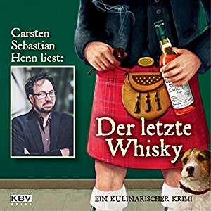 Carsten Sebastian Henn: Der letzte Whisky: Ein kulinarischer Krimi