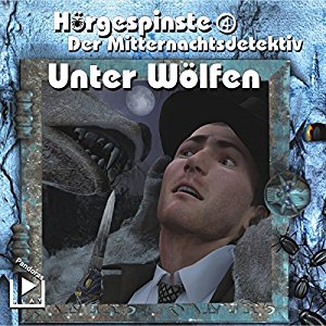 Dane Rahlmeyer: Der Mitternachtsdetektiv: Unter Wölfen (Hörgespinste 4)