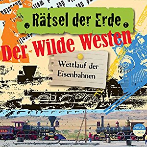 Alexander Emmerich: Der wilde Westen: Wettlauf der Eisenbahnen (Rätsel der Erde)