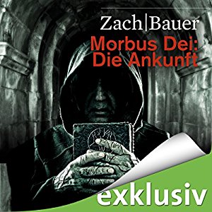 Bastian Zach Matthias Bauer: Die Ankunft (Morbus Dei 1)