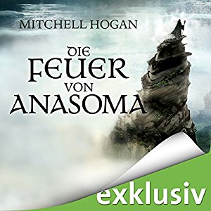 Mitchell Hogan: Die Feuer von Anasoma (The Sorcery Ascendant Sequence 1)