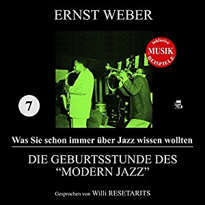Ernst Weber: Die Geburtsstunde des "Modern Jazz" (Was Sie schon immer über Jazz wissen wollten 7)