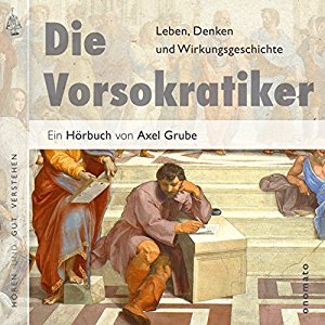 Axel Grube: Die Vorsokratiker: Aus den Fragmenten der Vorsokratiker sowie aus Texten von Kepler, Nietzsche, Hegel und Kierkegaard
