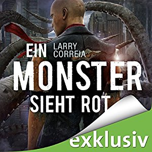 Larry Correia: Ein Monster sieht rot (Monster Hunter 5)