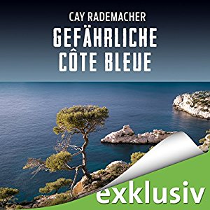 Cay Rademacher: Gefährliche Côte Bleue: Ein Provence-Krimi mit Capitaine Roger Blanc