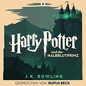 J.K. Rowling: Harry Potter und der Halbblutprinz: Gesprochen von Rufus Beck (Harry Potter 6)