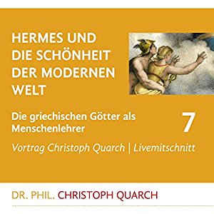 Christoph Quarch: Hermes und die Schönheit der modernen Welt (Die griechischen Götter als Menschenlehrer 7)
