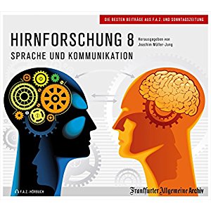 Joachim Müller-Jung Hans Peter Trötscher Birgitta Fella: Hirnforschung 8: Sprache und Kommunikation (F.A.Z.-Dossier)