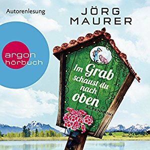 Jörg Maurer: Im Grab schaust du nach oben (Hubertus Jennerwein 9)
