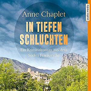 Anne Chaplet: In tiefen Schluchten: Ein Kriminalroman aus dem Süden Frankreichs