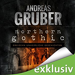 Andreas Gruber: Northern Gothic: Dreizehn unheimliche Geschichten (Andreas Gruber Erzählbände 1)