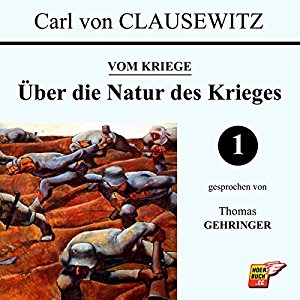 Carl von Clausewitz: Über die Natur des Krieges (Vom Kriege 1)
