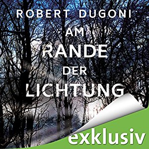 Robert Dugoni: Am Rande der Lichtung (Tracy-Crosswhite-Serie 3)