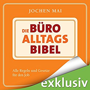 Jochen Mai: Die Büro-Alltags-Bibel: Alle Regeln und Gesetze für den Job