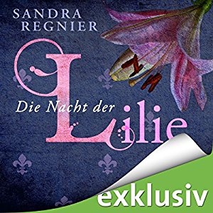 Sandra Regnier: Die Nacht der Lilie (Lilien-Reihe Band 2)