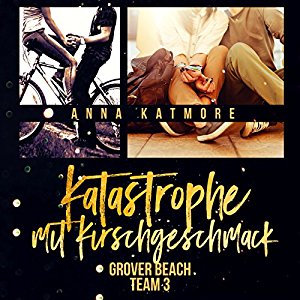 Anna Katmore: Katastrophe mit Kirschgeschmack (Grover Beach Team 3)