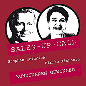 Stephan Heinrich Ulrike Aichhorn: Kundinnen gewinnen (Sales-up-Call)