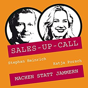 Stephan Heinrich Katja Porsch: Machen statt Jammern (Sales-up-Call)