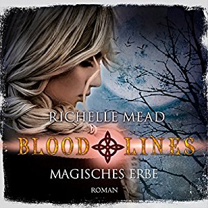 Richelle Mead: Magisches Erbe (Bloodlines 3)