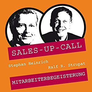 Stephan Heinrich Ralf R. Strupat: Mitarbeiterbegeisterung (Sales-up-Call)