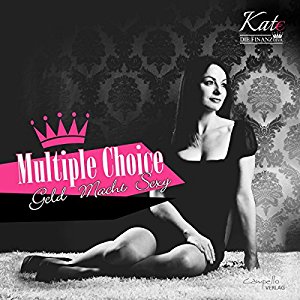 Katja Eckardt: Multiple Choice: Geld - Macht - Sexy (Kate, die Finanzdiva)