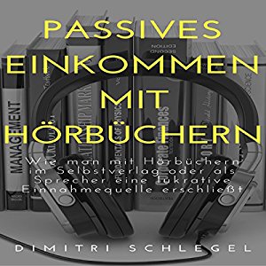 Dimitri Schlegel: Passives Einkommen mit Hörbüchern: Online Geld Verdienen mit Dimitri 1