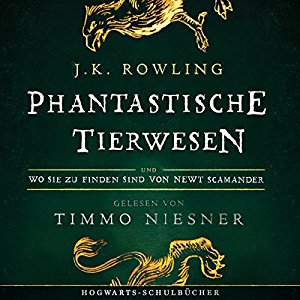J.K. Rowling Newt Scamander: Phantastische Tierwesen und wo sie zu finden sind: Gelesen von Timmo Niesner