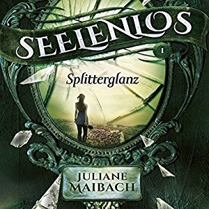 Juliane Maibach: Seelenlos: Splitterglanz (Seelenlos 1)