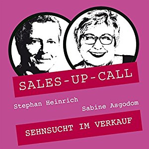 Stephan Heinrich Sabine Asgodom: Sehnsucht im Verkauf (Sales-up-Call)
