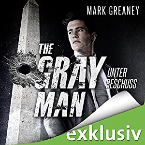 Mark Greaney: Unter Beschuss (The Gray Man 2)